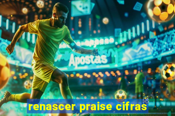 renascer praise cifras